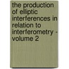The Production of Elliptic Interferences in Relation to Interferometry - Volume 2 by Carl Barus
