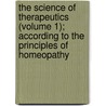 The Science Of Therapeutics (Volume 1); According To The Principles Of Homeopathy door Bernhard Baehr
