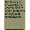 The Theory Of Knowledge; A Contribution To Some Problems Of Logic And Metaphysics door Leonard Trelawney Hobhouse