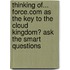 Thinking Of... Force.Com As The Key To The Cloud Kingdom? Ask The Smart Questions