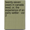 Twenty-Seven Years In Canada West; Or, The Experience Of An Early Settler - Vol 2 door Samuel Strickland