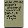 Ymaw Fostering Children's Mathematical Development, Grades 5-8 (Resource Package) door Sherrin B. Hersch