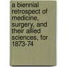 A Biennial Retrospect Of Medicine, Surgery, And Their Allied Sciences, For 1873-74 door New Sydenham Society