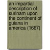 An Impartial Description of Surinam Upon the Continent of Guiana in America (1667) door George Warren