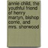 Annie Child, The Youthful Friend Of Henry Martyn, Bishop Corrie, And Mrs. Sherwood