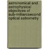 Astronomical And Astrophysical Objectives Of Sub-Milliarcsecond Optical Astrometry