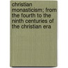 Christian Monasticism; From The Fourth To The Ninth Centuries Of The Christian Era door Isaac Gregory Smith