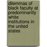 Dilemmas Of Black Faculty At Predominantly White Institutions In The United States by Unknown