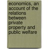Economics, An Account Of The Relations Between Private Property And Public Welfare door Arthur Twining Hadley