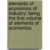 Elements Of Economics Of Industry; Being The First Volume Of Elements Of Economics door Alfred Marshall