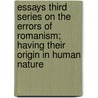 Essays Third Series On The Errors Of Romanism; Having Their Origin In Human Nature by Richard Whately