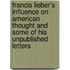 Francis Lieber's Influence On American Thought And Some Of His Unpublished Letters