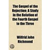 Gospel Of The Rejection; A Study In The Relation Of The Fourth Gospel To The Three door Wilfrid John Richmond