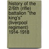 History Of The 2/6th (Rifle) Battalion "The King's" (Liverpool Regiment) 1914-1918 door Captain C.E. Wurtzburg