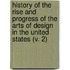 History Of The Rise And Progress Of The Arts Of Design In The United States (V. 2)