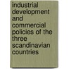 Industrial Development And Commercial Policies Of The Three Scandinavian Countries by Povl Drachmann