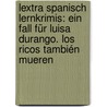 Lextra Spanisch Lernkrimis: Ein Fall für Luisa Durango. Los ricos también mueren door Jaime González Arguedas