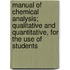 Manual Of Chemical Analysis; Qualitative And Quantitative, For The Use Of Students