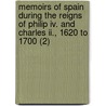 Memoirs Of Spain During The Reigns Of Philip Iv. And Charles Ii., 1620 To 1700 (2) by John Colin Dunlop