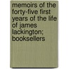 Memoirs Of The Forty-Five First Years Of The Life Of James Lackington; Booksellers by James Lackington