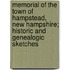 Memorial Of The Town Of Hampstead, New Hampshire; Historic And Genealogic Sketches