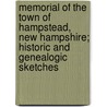 Memorial Of The Town Of Hampstead, New Hampshire; Historic And Genealogic Sketches by Harriette Eliza Noyes
