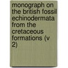 Monograph On The British Fossil Echinodermata From The Cretaceous Formations (V 2) door Thomas] [Wright
