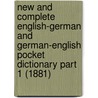New and Complete English-German and German-English Pocket Dictionary Part 1 (1881) door Louis Hermann Tafel