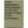 Notes, Explanatory and Practical, on the First Epistle of Paul to the Corinthians. by Albert Barnes