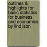 Outlines & Highlights For Basic Statistics For Business And Economics By Lind Isbn by Cram101 Textbook Reviews