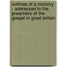 Outlines Of A Ministry - Addressed To The Preachers Of The Gospel In Great Britain door John George Francis