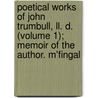 Poetical Works Of John Trumbull, Ll. D. (Volume 1); Memoir Of The Author. M'Fingal by John Trumbull