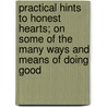 Practical Hints To Honest Hearts; On Some Of The Many Ways And Means Of Doing Good door Richard Graves