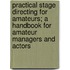 Practical Stage Directing for Amateurs; A Handbook for Amateur Managers and Actors