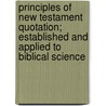 Principles Of New Testament Quotation; Established And Applied To Biblical Science door James Scott