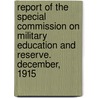 Report Of The Special Commission On Military Education And Reserve. December, 1915 door Massachusetts. Reserve
