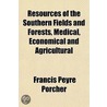 Resources Of The Southern Fields And Forests, Medical, Economical And Agricultural door Francis Peyre Porcher