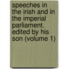 Speeches In The Irish And In The Imperial Parliament. Edited By His Son (Volume 1) door Henry Grattan