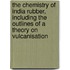 The Chemistry Of India Rubber, Including The Outlines Of A Theory On Vulcanisation