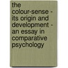 The Colour-Sense - Its Origin And Development - An Essay In Comparative Psychology door Grant Allen