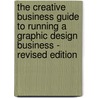 The Creative Business Guide To Running A Graphic Design Business - Revised Edition door Cameron S. Foote