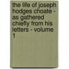 The Life Of Joseph Hodges Choate - As Gathered Chiefly From His Letters - Volume 1 door Edward Sandford Martin