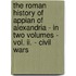 The Roman History Of Appian Of Alexandria - In Two Volumes - Vol. Ii. - Civil Wars