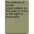 The Science Of Social Organisation; Or, The Laws Of Manu In The Light Of Theosophy