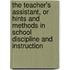The Teacher's Assistant, Or Hints And Methods In School Discipline And Instruction
