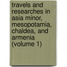 Travels And Researches In Asia Minor, Mesopotamia, Chaldea, And Armenia (Volume 1) door William Ainsworth