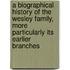 A Biographical History Of The Wesley Family, More Particularly Its Earlier Branches