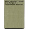 A Royal Rhetorician - A Treatise On Scottish Poesis A Counterblaste To Tabacco Etc. door King James