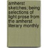 Amherst Sketches; Being Selections Of Light Prose From The Amherst Literary Monthly