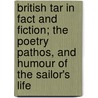 British Tar In Fact And Fiction; The Poetry Pathos, And Humour Of The Sailor's Life by Charles Napier Robinson